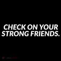 Check On Your Strong Friends Mental Health Long Sleeve Shirt