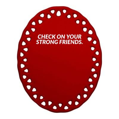 Check On Your Strong Friends Mental Health Ceramic Oval Ornament