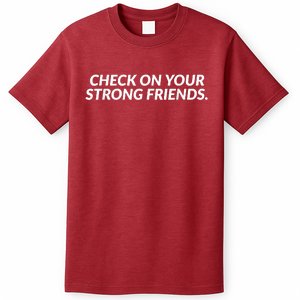 Check On Your Strong Friends Mental Health T-Shirt