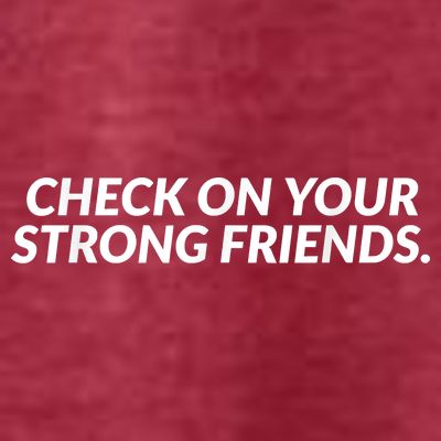 Check On Your Strong Friends Mental Health T-Shirt