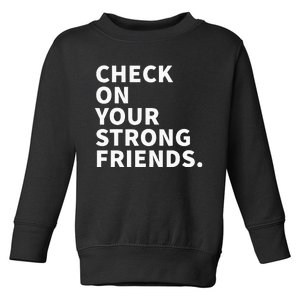 Check On Your Strong Friends Mental Health Toddler Sweatshirt