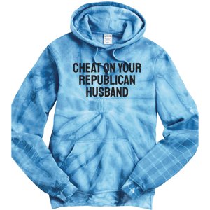 Cheat On Your Republican Husband Tie Dye Hoodie