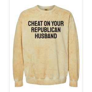 Cheat On Your Republican Husband Colorblast Crewneck Sweatshirt