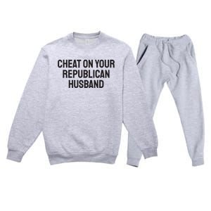 Cheat On Your Republican Husband Premium Crewneck Sweatsuit Set