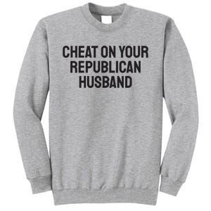 Cheat On Your Republican Husband Tall Sweatshirt