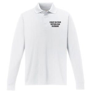 Cheat On Your Republican Husband Performance Long Sleeve Polo