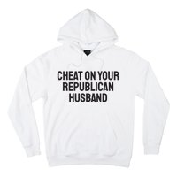 Cheat On Your Republican Husband Hoodie