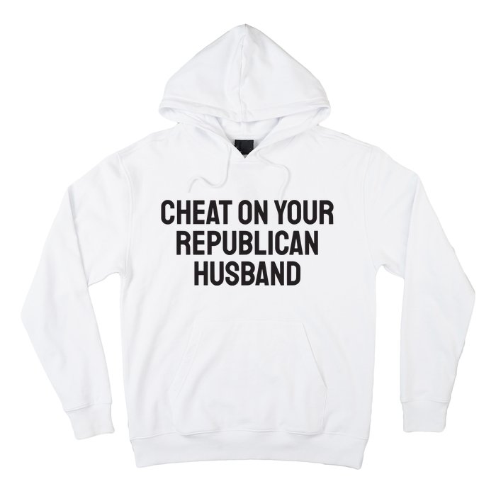 Cheat On Your Republican Husband Hoodie