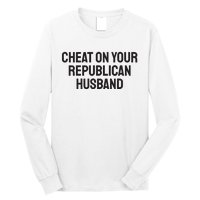 Cheat On Your Republican Husband Long Sleeve Shirt