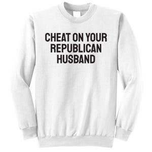 Cheat On Your Republican Husband Sweatshirt