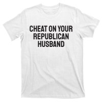 Cheat On Your Republican Husband T-Shirt