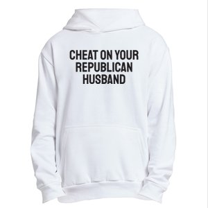 Cheat On Your Republican Husband Urban Pullover Hoodie