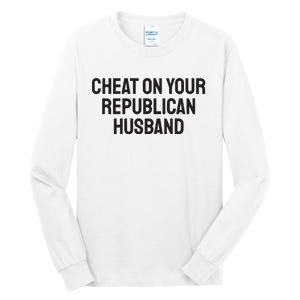 Cheat On Your Republican Husband Tall Long Sleeve T-Shirt