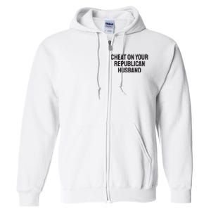 Cheat On Your Republican Husband Full Zip Hoodie