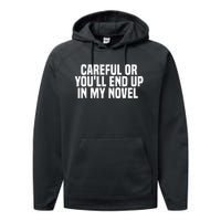 Careful Or Youll End Up In My Novel Funny Book Writer Performance Fleece Hoodie