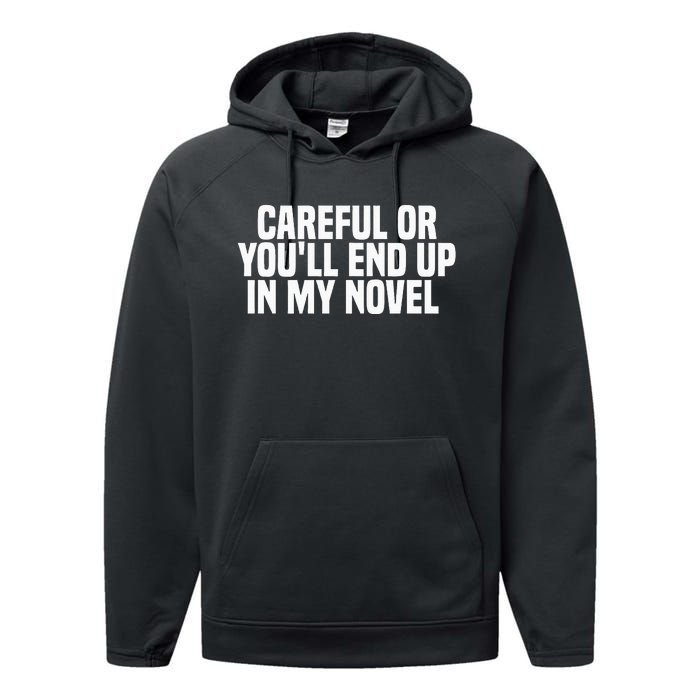 Careful Or Youll End Up In My Novel Funny Book Writer Performance Fleece Hoodie