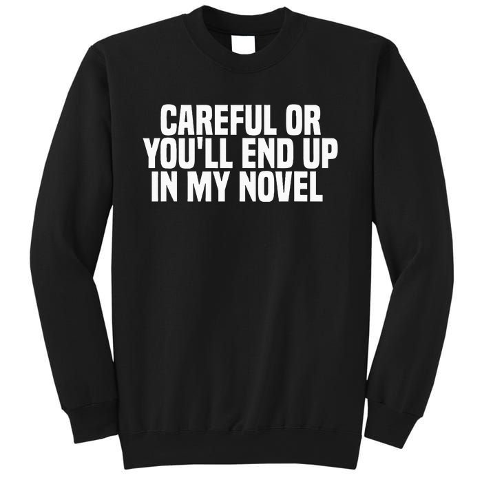 Careful Or Youll End Up In My Novel Funny Book Writer Sweatshirt