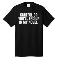 Careful Or Youll End Up In My Novel Funny Book Writer Tall T-Shirt