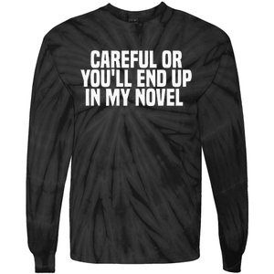 Careful Or Youll End Up In My Novel Funny Book Writer Tie-Dye Long Sleeve Shirt