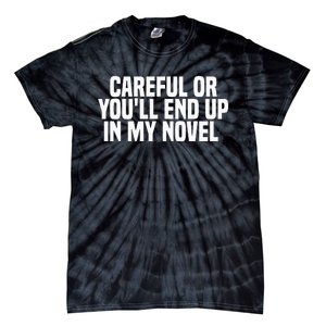 Careful Or Youll End Up In My Novel Funny Book Writer Tie-Dye T-Shirt