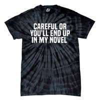 Careful Or Youll End Up In My Novel Funny Book Writer Tie-Dye T-Shirt