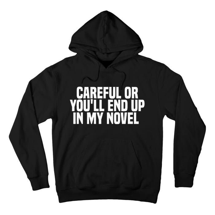 Careful Or Youll End Up In My Novel Funny Book Writer Tall Hoodie