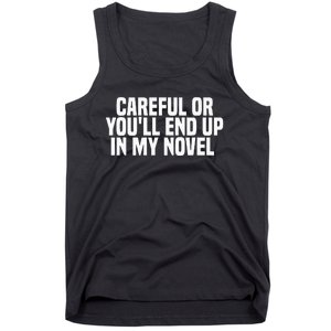 Careful Or Youll End Up In My Novel Funny Book Writer Tank Top