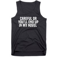 Careful Or Youll End Up In My Novel Funny Book Writer Tank Top