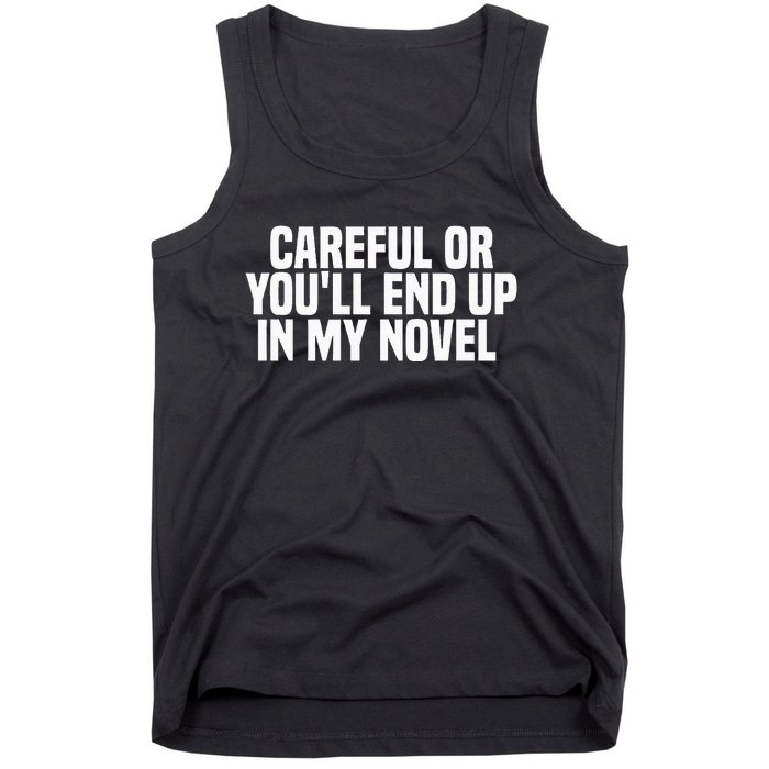 Careful Or Youll End Up In My Novel Funny Book Writer Tank Top