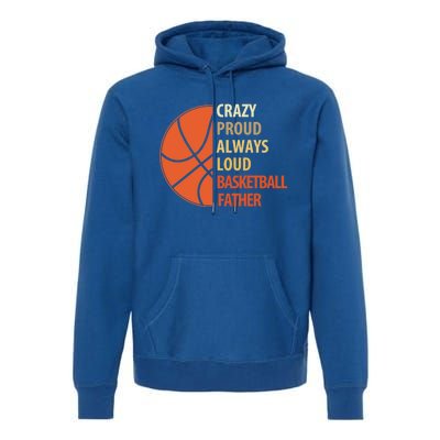 Crazy Proud Always Loud Basketball Father Gift Premium Hoodie