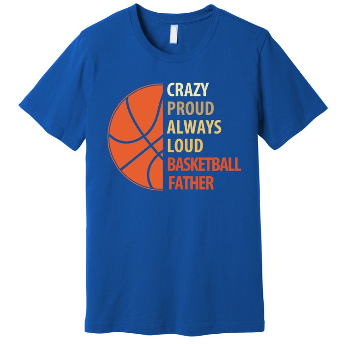 Crazy Proud Always Loud Basketball Father Gift Premium T-Shirt