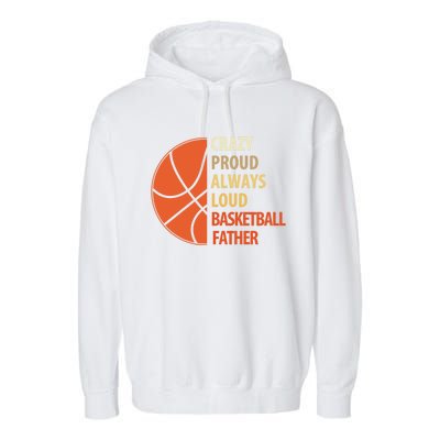 Crazy Proud Always Loud Basketball Father Gift Garment-Dyed Fleece Hoodie