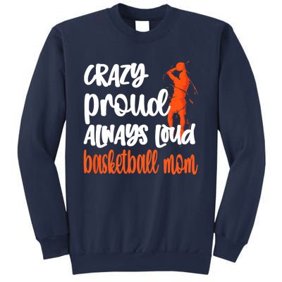 Crazy Proud Always Loud Basketball Mom Basketball Sweatshirt