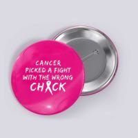 Cancer Picked A Fight With The Wrong Chick Breast Cancer Warrior Awareness Pink Button