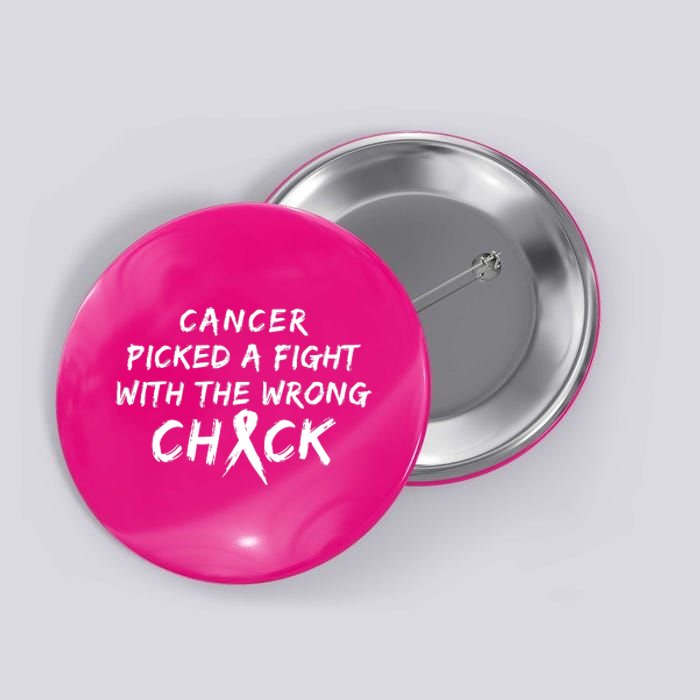 Cancer Picked A Fight With The Wrong Chick Breast Cancer Warrior Awareness Pink Button