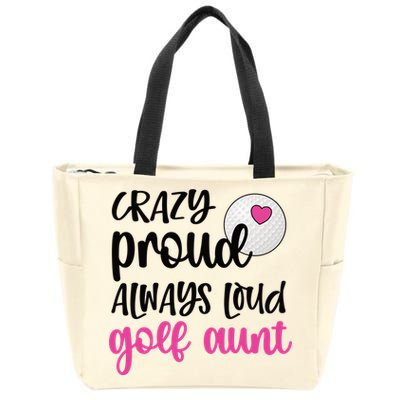 Crazy Proud Always Loud Golf Aunt Of A Golfer Gift Zip Tote Bag