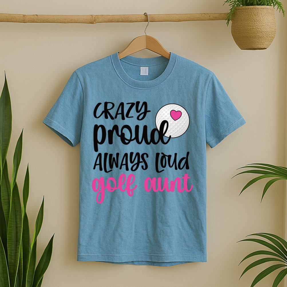 Crazy Proud Always Loud Golf Aunt Of A Golfer Gift T-Shirt