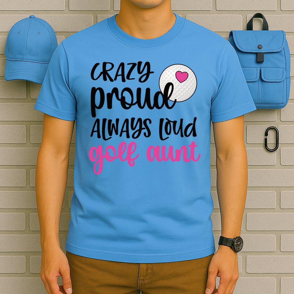 Crazy Proud Always Loud Golf Aunt Of A Golfer Gift T-Shirt