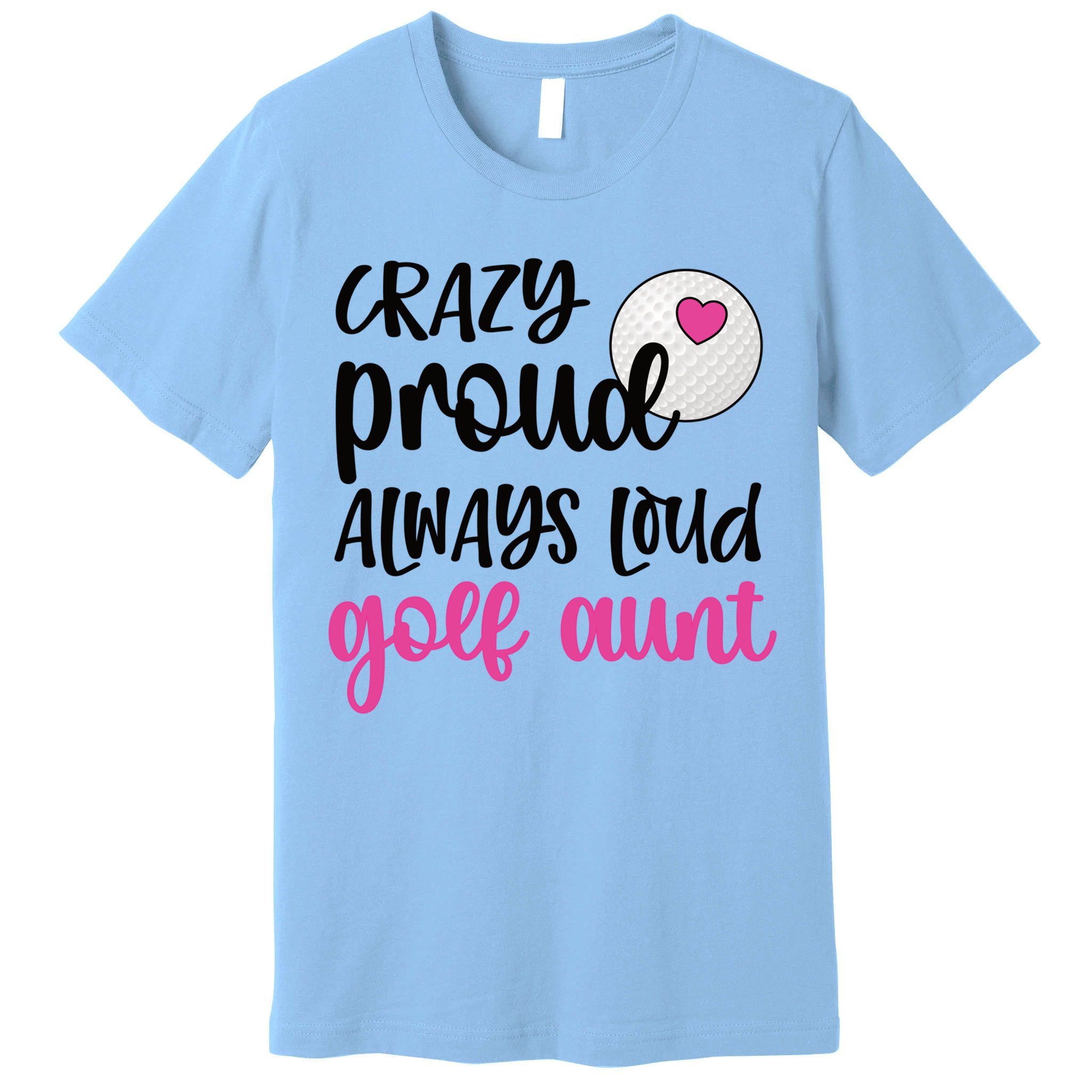 Crazy Proud Always Loud Golf Aunt Of A Golfer Gift Premium T-Shirt