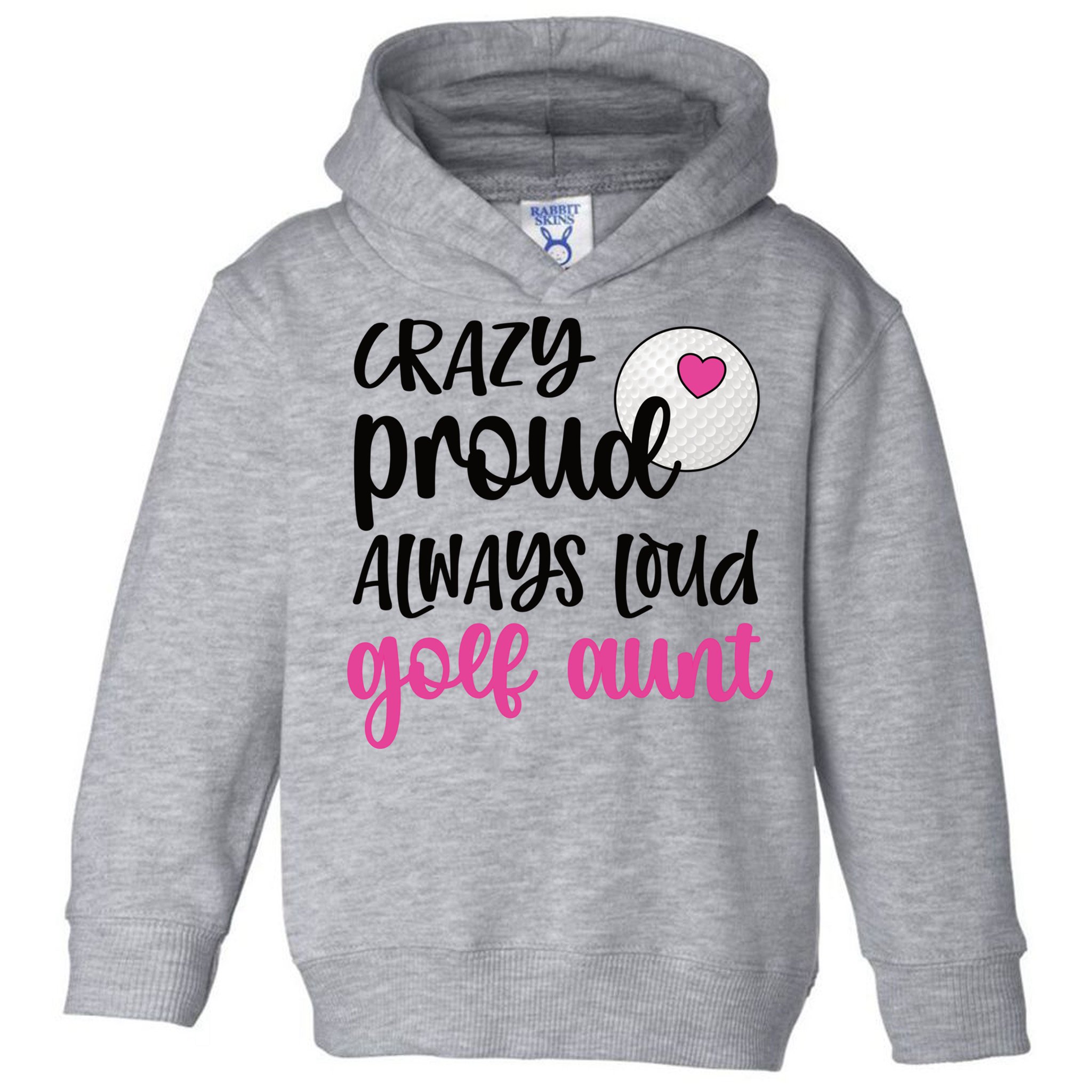 Crazy Proud Always Loud Golf Aunt Of A Golfer Gift Toddler Hoodie