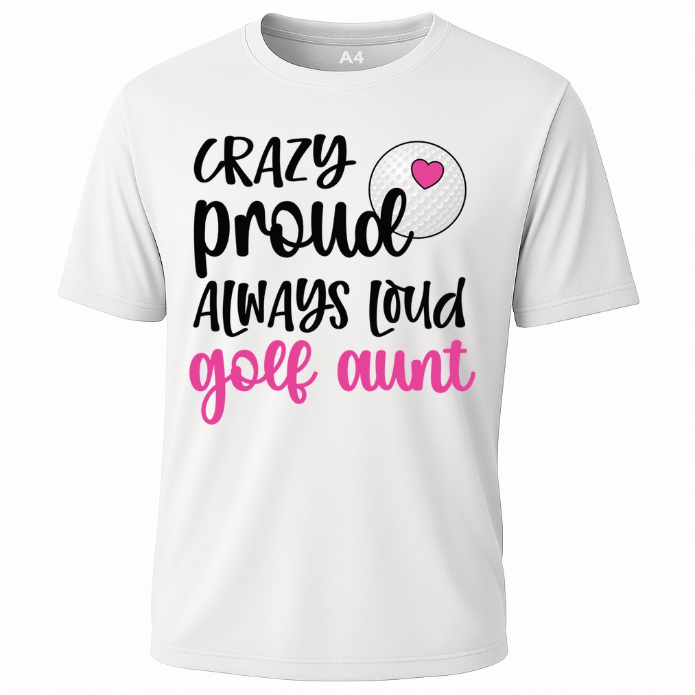 Crazy Proud Always Loud Golf Aunt Of A Golfer Gift Cooling Performance Crew T-Shirt