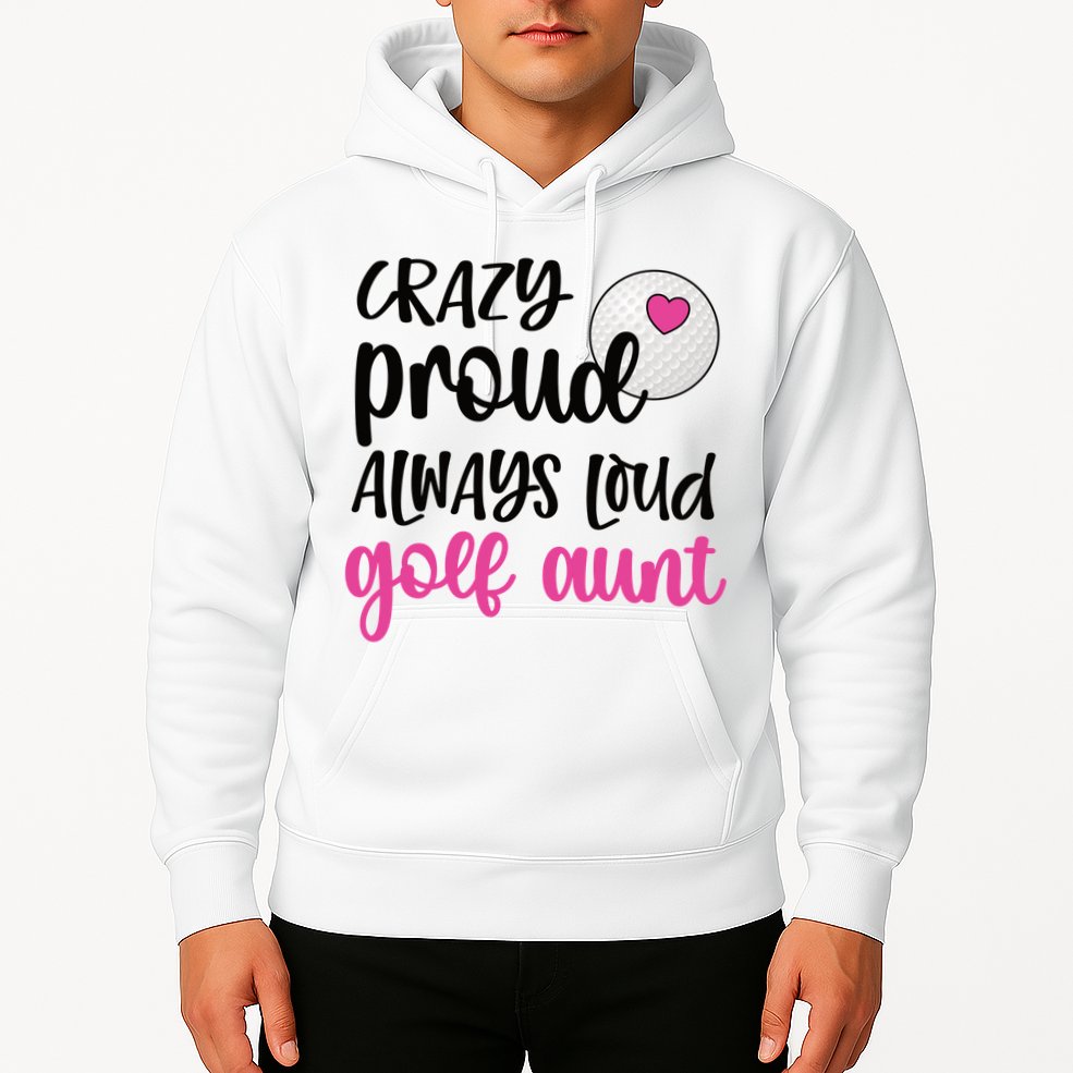 Crazy Proud Always Loud Golf Aunt Of A Golfer Gift Hoodie