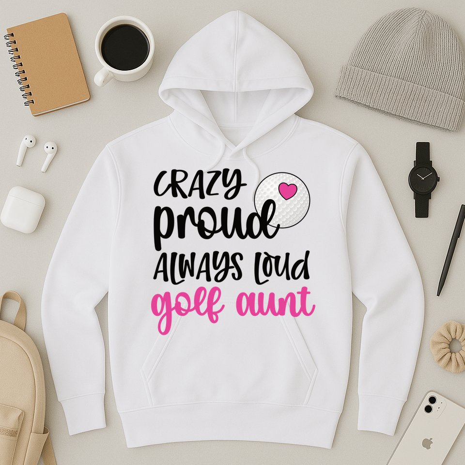 Crazy Proud Always Loud Golf Aunt Of A Golfer Gift Hoodie