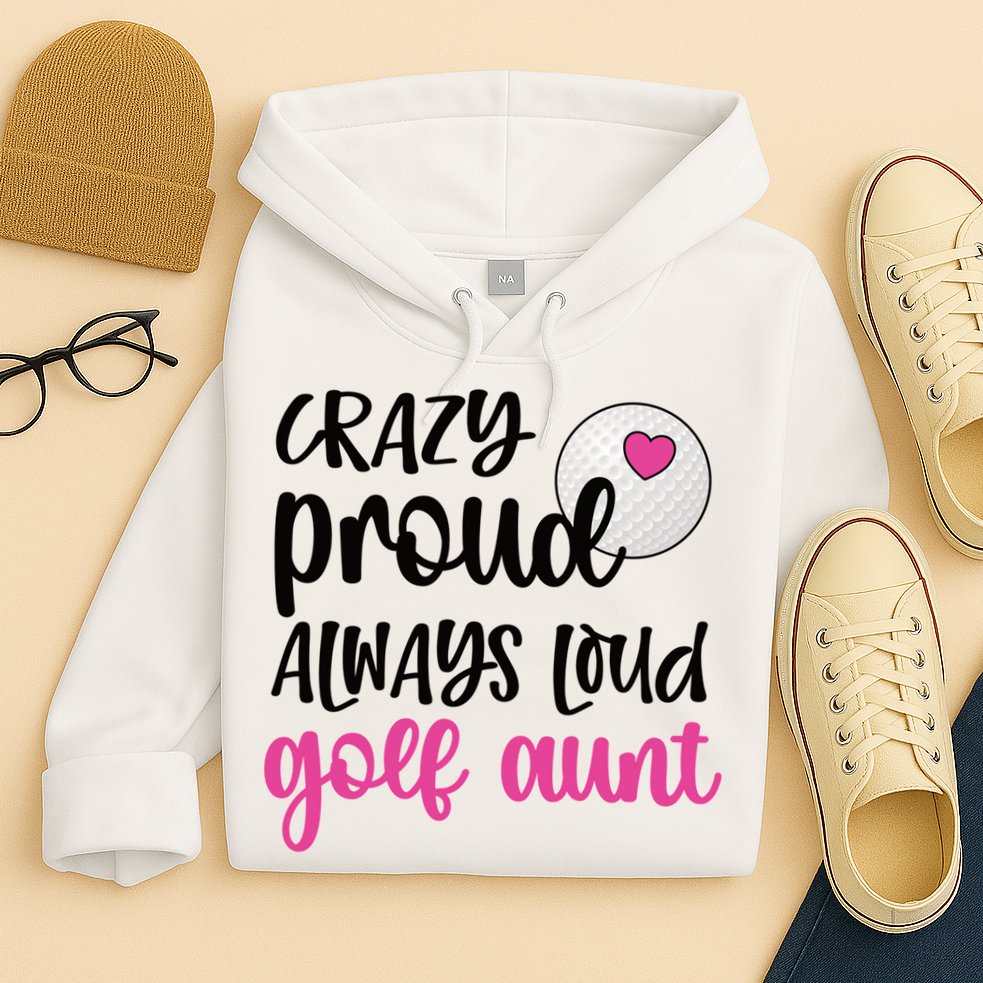 Crazy Proud Always Loud Golf Aunt Of A Golfer Gift Hoodie