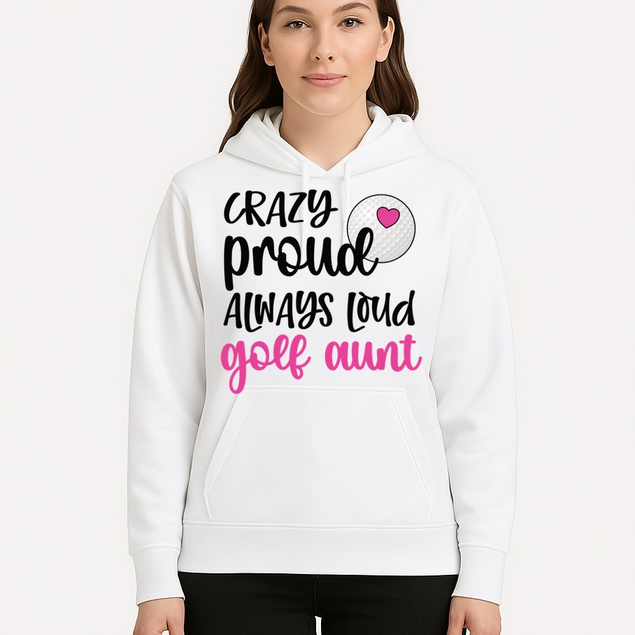 Crazy Proud Always Loud Golf Aunt Of A Golfer Gift Hoodie
