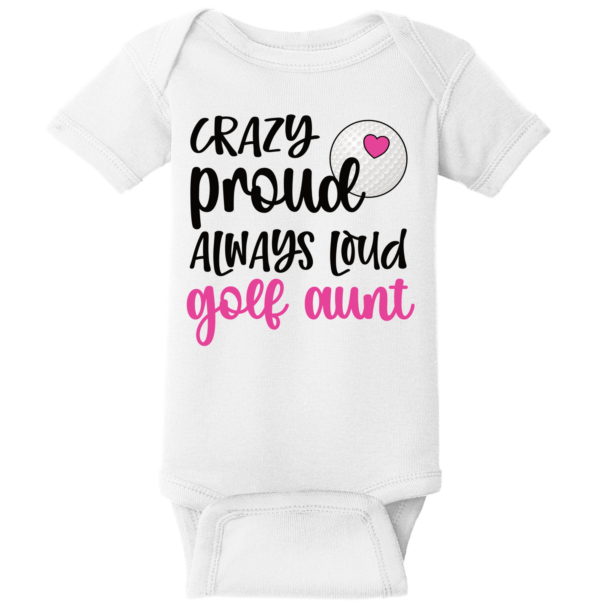 Crazy Proud Always Loud Golf Aunt Of A Golfer Gift Baby Bodysuit