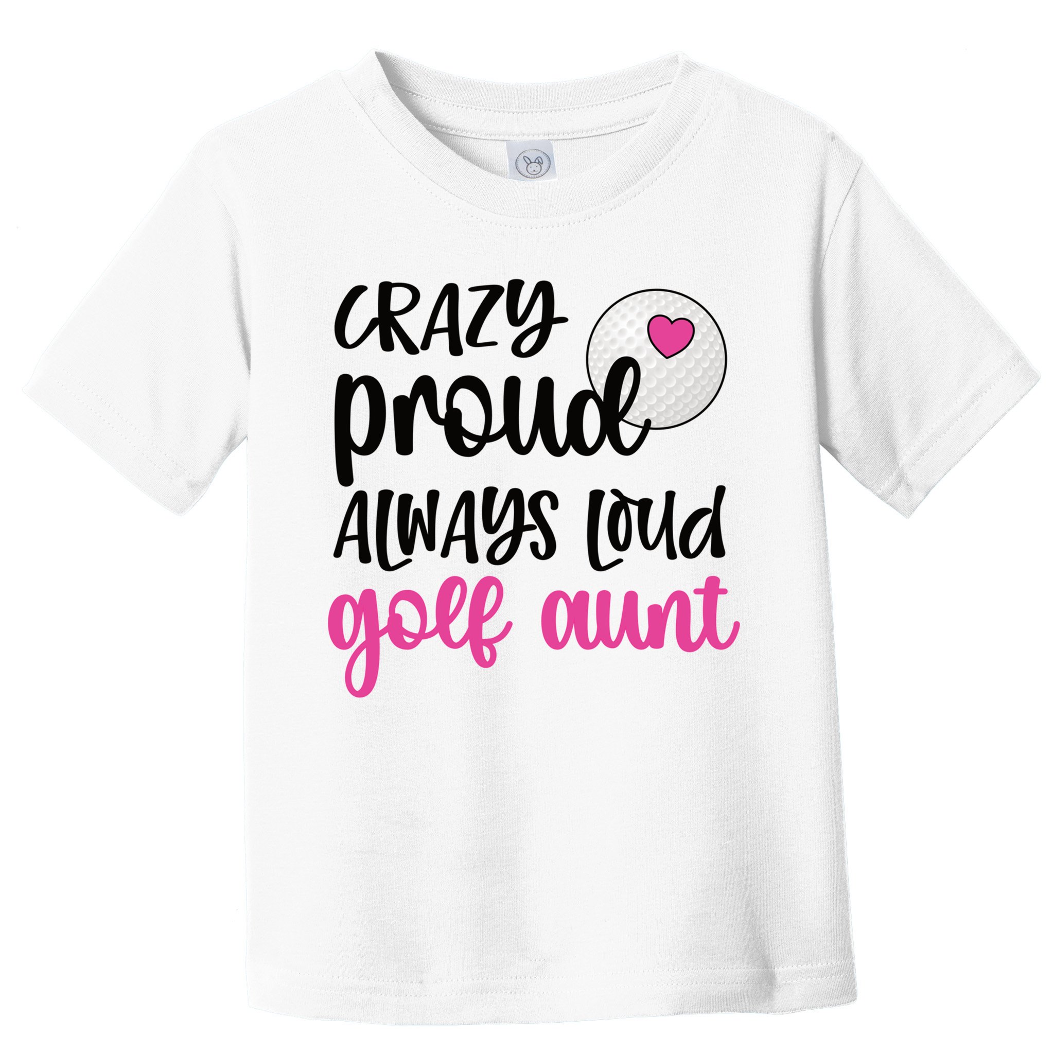 Crazy Proud Always Loud Golf Aunt Of A Golfer Gift Toddler T-Shirt