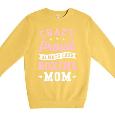 Crazy Proud Always Loud Boxing Mom Boxer Gift Premium Crewneck Sweatshirt