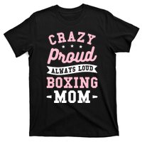 Crazy Proud Always Loud Boxing Mom Boxer Gift T-Shirt