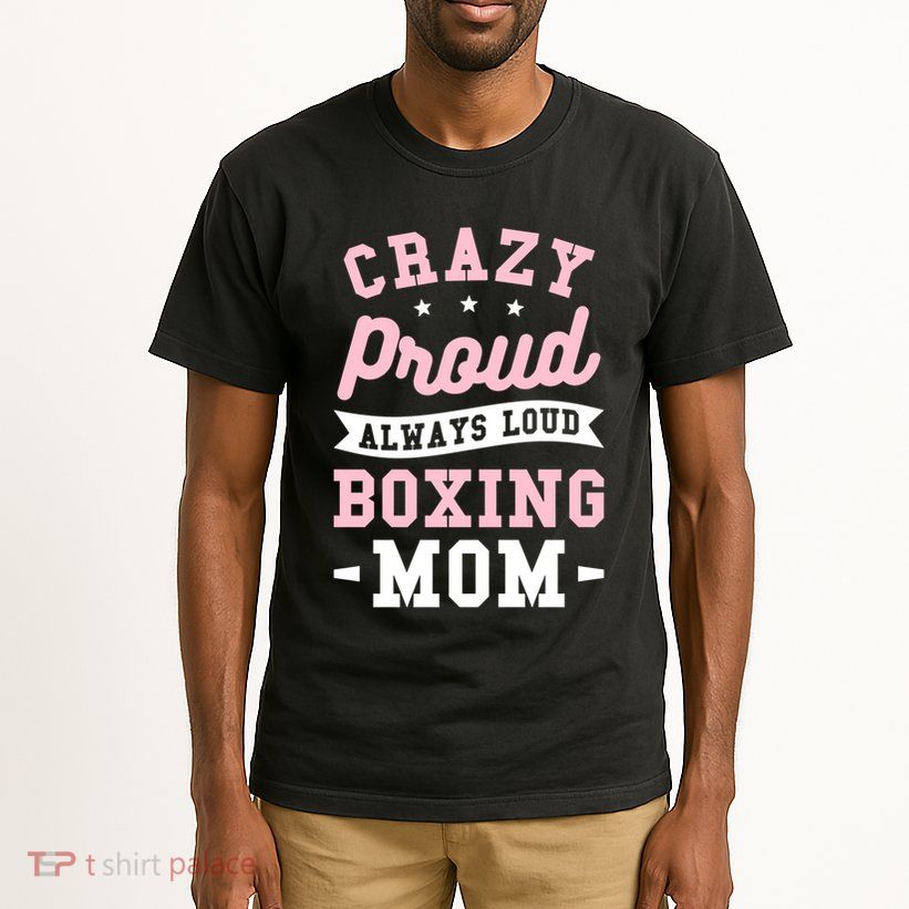 Crazy Proud Always Loud Boxing Mom Boxer Gift Tall T-Shirt